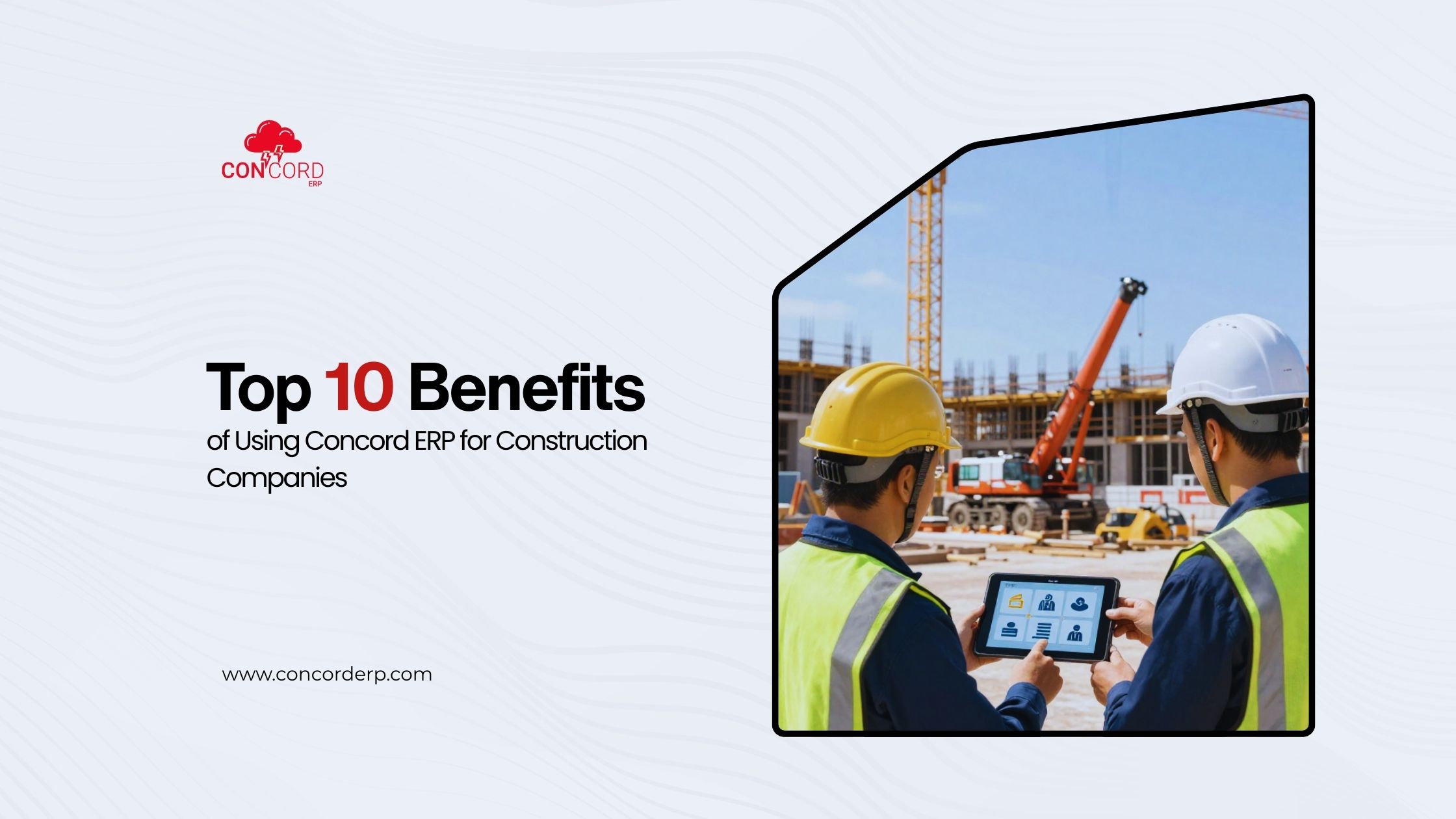 Top 10 Benefits of Using Concord ERP for Construction Companies